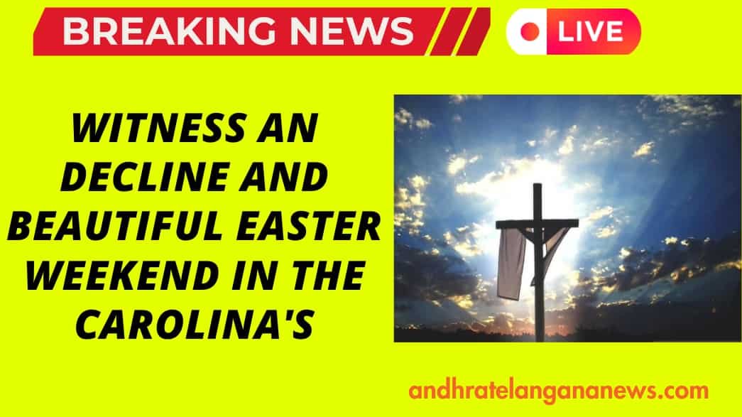 Witness an decline and Beautiful Easter Weekend in the Carolina's