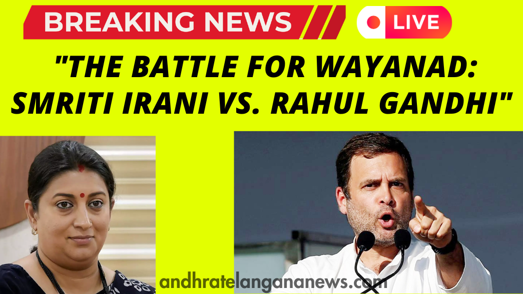 "The Battle for Wayanad: Smriti Irani vs Rahul Gandhi"